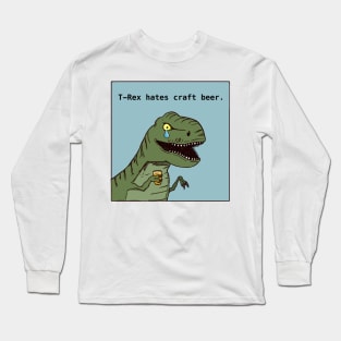 T-Rex hates craft beer Long Sleeve T-Shirt
